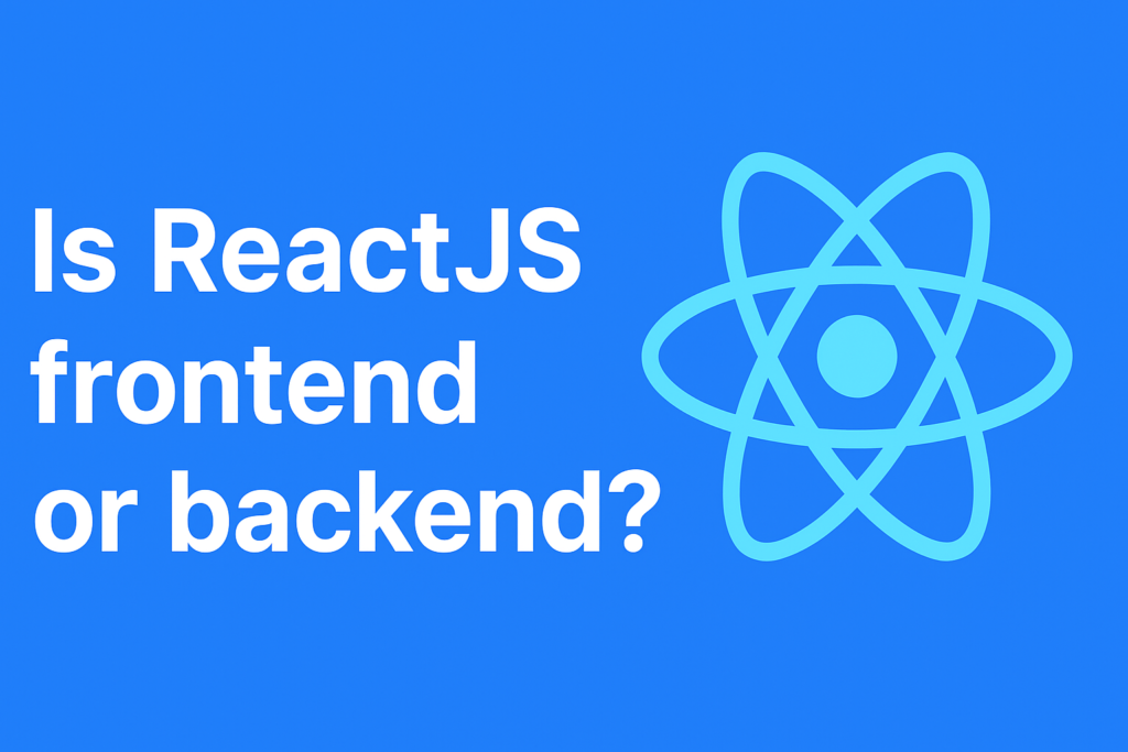 Is ReactJs a Frontend or backend